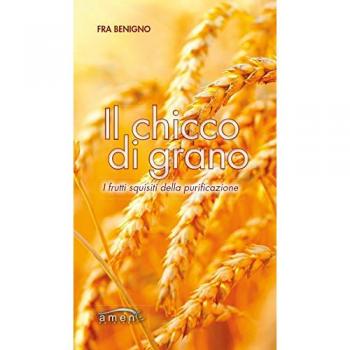 Il chicco di grano. I frutti squisiti della purificazione