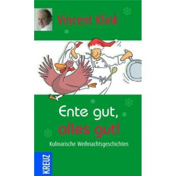 Vincent Klink Ente Gut, Alles Gut: Kulinarische Weihnachtsgeschichten
