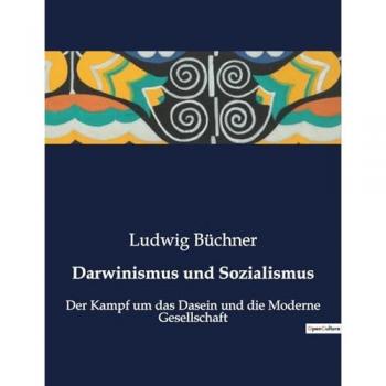 Darwinismus und Sozialismus : Der Kampf um das Dasein und die Moderne Gesellschaft