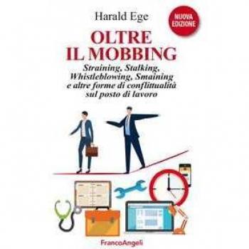 Oltre il mobbing. Straining, stalking e altre forme di conflittua...