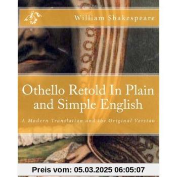 Othello Retold In Plain and Simple English: A Modern Translation and the Original Version