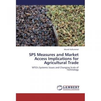 SPS Measures and Market Access Implications for Agricultural Trade: WTO's Systemic Issues and Changing Scale of Technology