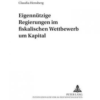 Eigennützige Regierungen im fiskalischen Wettbewerb um Kapital