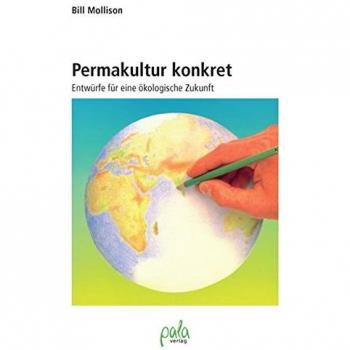 Permakultur konkret. Entwürfe für eine ökologische Zukunft