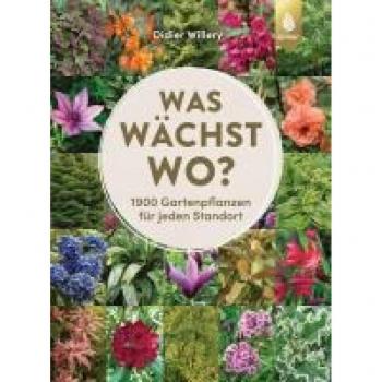 Was wächst wo?: 1900 Gartenpflanzen für jeden Standort
