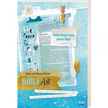 Bible Art Journaling: Keine Angst vorm leeren Blatt: Neue kreative Projekte für Anfänger und Fortgeschrittene