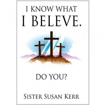 Kerr, Sister Susan: I Know What I Believe.