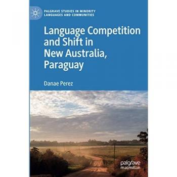 Language Competition and Shift in New Australia, Paraguay (Palgrave Studies in Minority Languages and Communities)