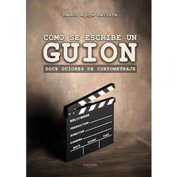 Cómo se escribe un guion. Doce guiones de cortometraje
