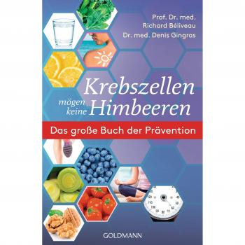 Richard Béliveau Krebszellen Mögen Keine Himbeeren: Das Große Buch Der Prävention