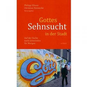 Christian Hennecke Gottes Sehnsucht In Der Stadt: Auf Der Suche Nach Gemeinden Für Morgen