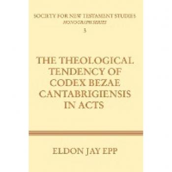 Epp, Eldon Jay: Theological Tendency of Codex Bezae Cantabrigiensis in Acts