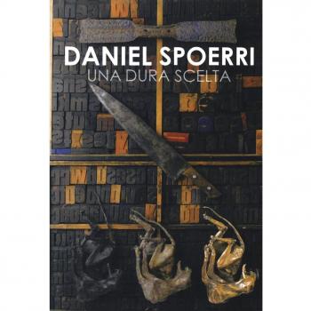 Daniel Spoerri. Una dura scelta. Catalogo della mostra