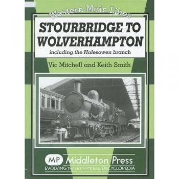 Stourbridge to Wolverhampton: Including the Halesowen Branch