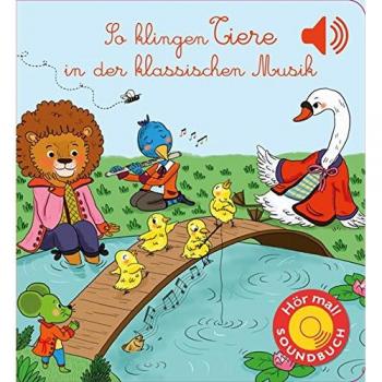 So klingen Tiere in der Musik: Klassik für Kinder (Soundbuch) (Soundbücher)