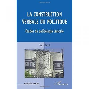 La construction verbale du politique: Etudes de politologie lexicale