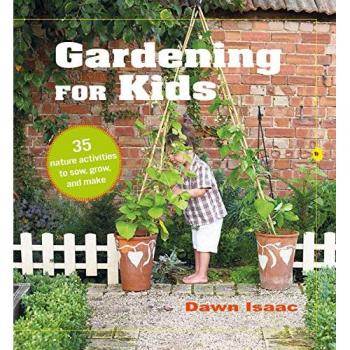 Gardening for Kids : 35 Nature Activities to Sow, Grow, and Make