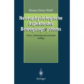 Neurophysiologische Aspekte des Bewegungssystems: Einführung in die Theorie der manuellen Medizin von Hanns-Dieter Wolff