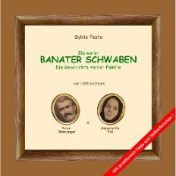 Sie waren BANATER SCHWABEN: Die Geschichte meiner Familie