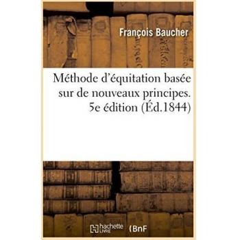 Méthode d'équitation basée sur de nouveaux principes. 5e édition