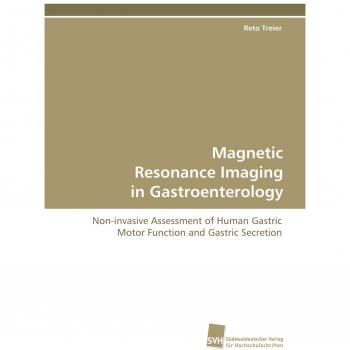 Magnetic Resonance Imaging in Gastroenterology: Non-invasive Assessment of Human Gastric Motor Function and Gastric Secretion