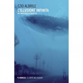 L' illusione infinita. Vie gnostiche di salvezza