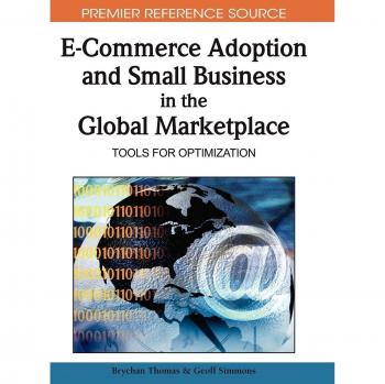 IGI Global E-commerce Adoption and Small Business in the Global Marketplace