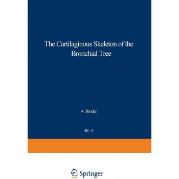 The Cartilaginous Skeleton of the Bronchial Tree (Advances in Anatomy, Embryology and Cell Biology) (Advances in Anatomy, Embryology and Cell Biology, 48/3)