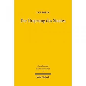 Der Ursprung des Staates: Die naturrechtlich-rechtsphilosophische Legitimation von Staat und Staatsgewalt im Deutschland des 18. und 19. Jahrhunderts