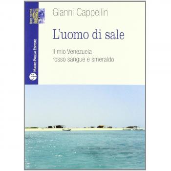 L'uomo di sale. Il mio Venezuela rosso sangue e smeraldo