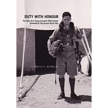 Duty with Honour: the Story of a Young Canadian with Bomber Command in the Second World War: The Story of a Young Canadian with Bomber Command in the Second World War