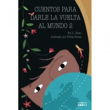 Cuentos para darle la vuelta al mundo 2: Historias inspiradoras sobre la autoconfianza, la gratitud, el trabajo en equipo y la amistad | Libro lectura para niños y niñas a partir de 6 años