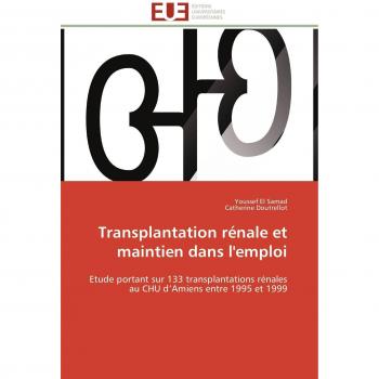 Transplantation rénale et maintien dans l'emploi: Etude portant sur 133 transplantations rénales au CHU d’Amiens entre 1995 et 1999 (Omn.Univ.Europ.)