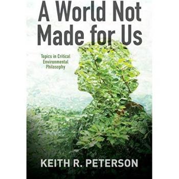 World Not Made for Us, A: Topics in Critical Environmental Philosophy (Suny Environmental Philosophy and Ethics)