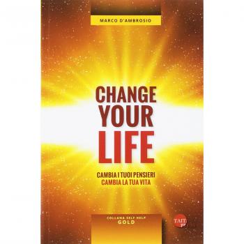 Change your life. Cambia i tuoi pensieri, cambia la tua vita
