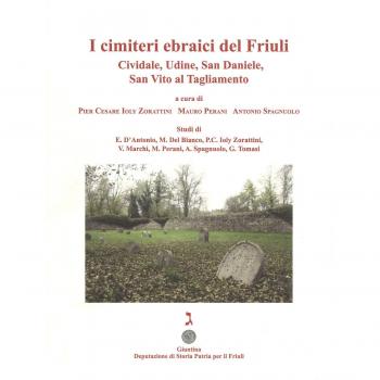I cimiteri ebraici del Friuli. Cividale, Udine, San Daniele, San Vito al Tagliamento. Ediz. illustrata