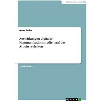 Bader, Anna: Auswirkungen digitaler Kommunikationsmedien auf das Arbeitsverhalten