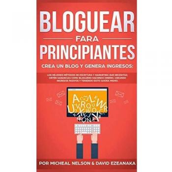 BLOGUEAR PARA PRINCIPIANTES, CREA UN BLOG Y GENERA INGRESOS