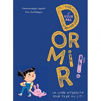 J'veux pas dormir !. Un livre interactif pour filer au lit !