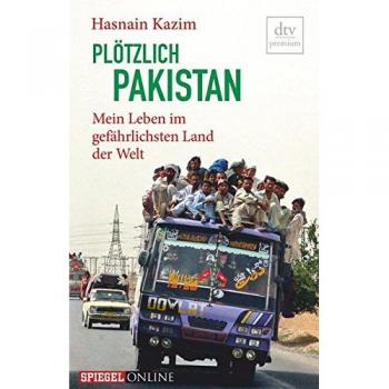 Hasnain Kazim Plötzlich Pakistan: Mein Leben Im Gefährlichsten Land Der Welt (Dtv Fortsetzungsnummer 0)