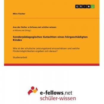 Sonderpädagogisches Gutachten eines hörgeschädigten Kindes: Wie ist der schulische Leistungsstand einzuschätzen und welche Fördermöglichkeiten ergeben sich daraus?