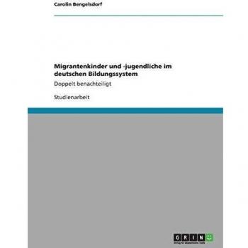 Migrantenkinder und -jugendliche im deutschen Bildungssystem: Doppelt benachteiligt