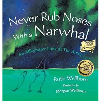 Never Rub Noses With a Narwhal: An Alliterative Look At The Arctic