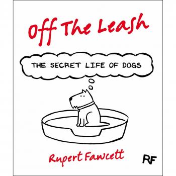Off The Leash: The Secret Life of Dogs, Rupert Fawcett, Used; Good Book