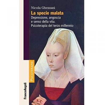 La specie malata. Depressione, angoscia e senso della vita. Psicoterapia del terzo millennio