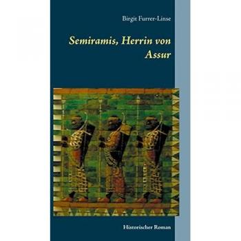 Furrer-Linse, Birgit: Semiramis, Herrin von Assur