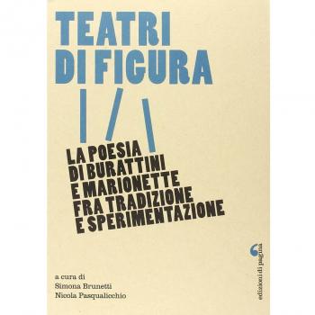 Teatri di figura. La poesia di burattini e marionette fra tradizione e sperimentazione