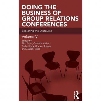 Doing the Business of Group Relations Conferences: Exploring the Discourse (The Group Relations Conferences, Band 5)