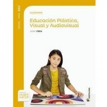 CUADERNO EDUCACION PLASTICA, VISUAL Y AUDIOVISUAL SERIE CREA NIVEL I ESO SABER HACER