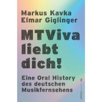 Elmar Giglinger Mtviva Liebt Dich!: Die Elektrisierende Geschichte Des Deutschen Musikfernsehens   Die Unterhaltsamen Geschichten Berühmter Musiker Und Moderatoren